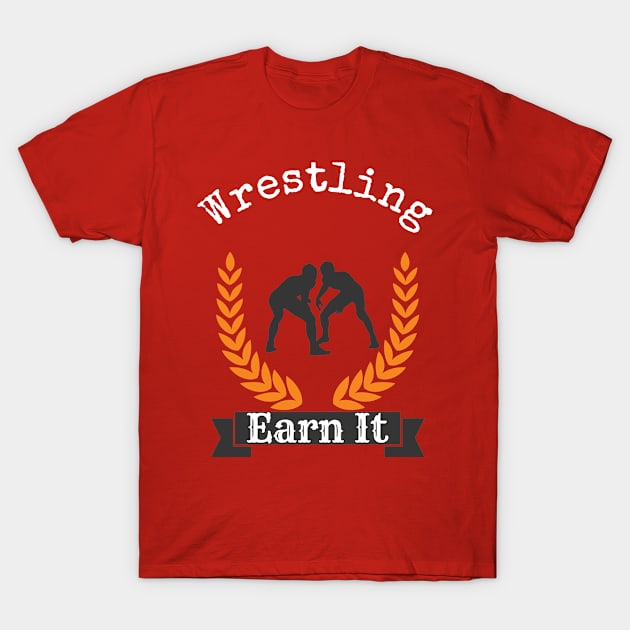 Wrestling Earn It T-Shirt by Mommag9521